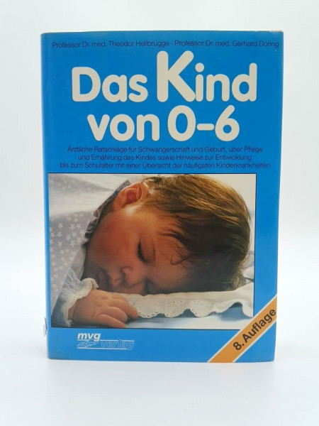 Das Kind von 0-6. Ärztliche Ratschläge für Schwangerschaft und Geburt, über Pflege und Ernährung des Kindes sowie Hinweise zur Entwicklung bis zum ... Übersicht der häufigsten Kinderkrankheiten