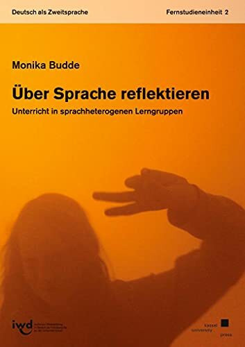 Über Sprache reflektieren: Unterricht in sprachheterogenen Lerngruppen - Fernstudieneinheit 2 - (Deutsch als Zweitsprache)