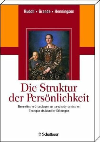 Die Struktur der Persönlichkeit: Theoretische Grundlagen zur psychodynamischen Therapie struktureller Störungen