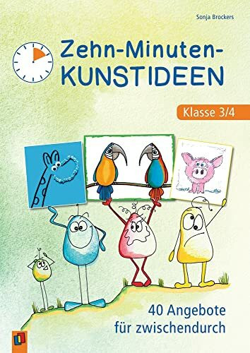 Zehn-Minuten-Kunstideen – Klasse 3/4: 40 Angebote für zwischendurch