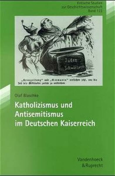 Katholizismus und Antisemitismus im Deutschen Kaiserreich: Diss.. (Kritische Studien zur Geschichtswissenschaft, Band 122)