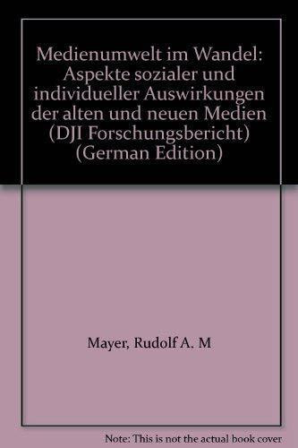 Medienumwelt im Wandel: Aspekte sozialer u. individueller Auswirkungen d. alten u. neuen Medien (DJI Forschungsberichte)