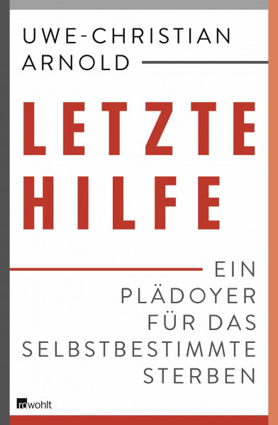 Letzte Hilfe: Ein Plädoyer für das selbstbestimmte Sterben