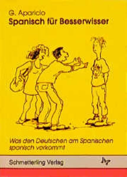 Spanisch für Besserwisser, Bd.1, Was den Deutschen am Spanischen spanisch vorkommt