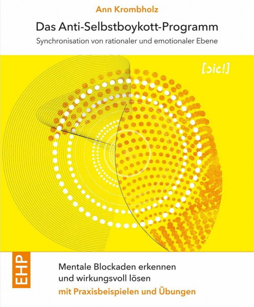 Das Anti-Selbstboykott-Programm: Synchronisation von emotionaler und rationaler Ebene: Mentale Blockaden erkennen und wirkungsvoll lösen mit ... ([sic!] Soziale Innovation und Change)