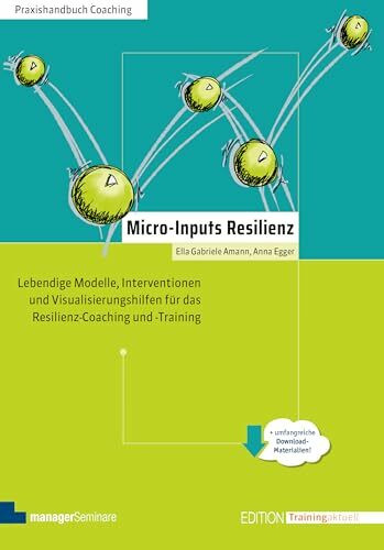 Micro-Inputs Resilienz: Lebendige Modelle, Interventionen und Visualisierungshilfen für das Resilienz-Coaching und -Training (Edition Training aktuell)