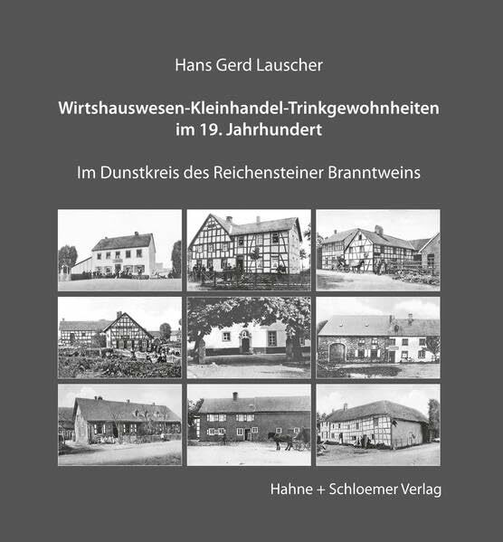 Wirtshauswesen – Kleinhandel – Trinkgewohnheiten im 19. Jahrhundert: Im Dunstkreis des Reichensteiner Branntweins (Beiträge zur Geschichte des Monschauer Landes)