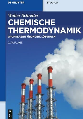 Chemische Thermodynamik: Grundlagen, Übungen, Lösungen (De Gruyter Studium)