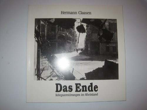 Das Ende : Kriegszerstörungen im Rheinland , [Rhein. Landesmuseum Bonn, Ausstellung 30.1. - 6.3.1983].