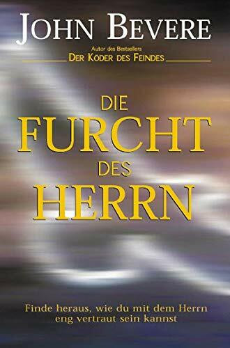 Die Furcht des Herrn: Entdecke, wie du ein enger Freund Gottes werden kannst