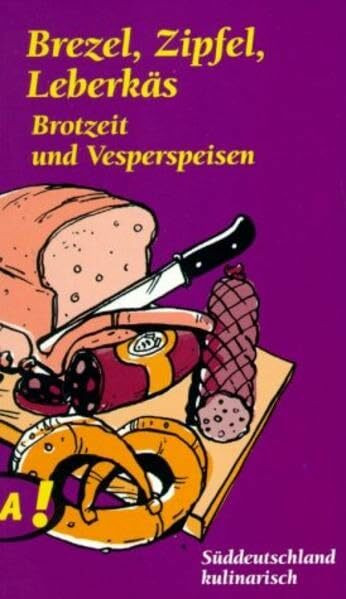 Lass Dir's schmecken, Süddeutschland / Brezel, Zipfel, Leberkäs: Brotzeit und Vesperspeisen aus Süddeutschland