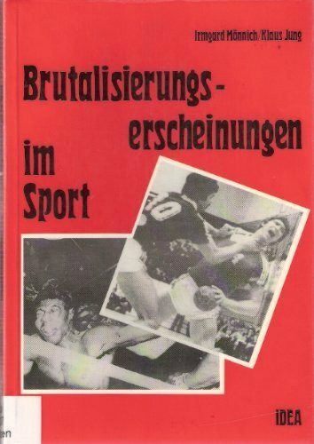 Brutalisierungserscheinungen im Sport: Darstellung und Erklärungsversuch von Gewalt im Umfeld des Sports