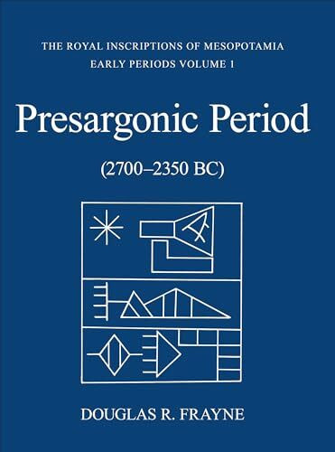 Pre-Sargonic Period: (2700-2350) Bc) (The Royal Inscriptions of Mesopotamia Early Periods, 1, Band 1)