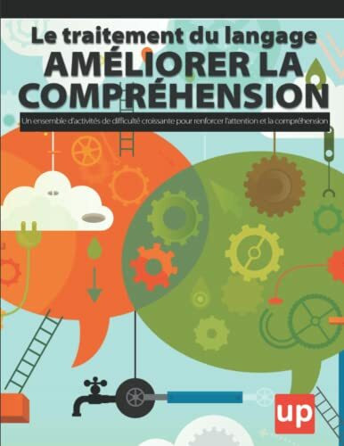 Le traitement du langage – Améliorer la compréhension: Un ensemble d’activités de difficulté croissante pour renforcer l’attention et la compréhension des enfants âgés de 3 à 8 ans.