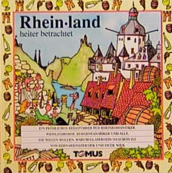 Rheinland: Ein fröhlicher Reiseführer für Rheinromantiker, Weinliebhaber, Burgfanatiker und alle, die wissen wollen, warum es am Rhein so schön ist (Tomus - Die fröhlichen Reiseführer)