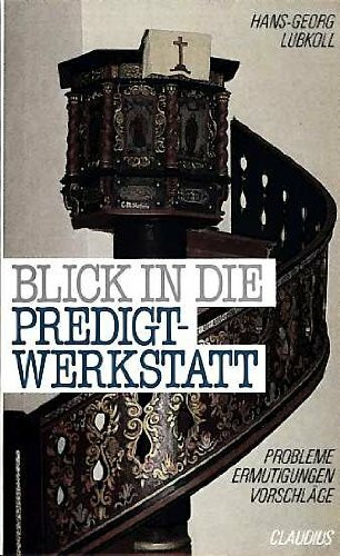Blick in die Predigtwerkstatt: Probleme, Ermutigungen, Vorschläge