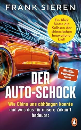 Der Auto-Schock: Wie China uns abhängen konnte und was das für unsere Zukunft bedeutet - Ein Blick hinter die Kulissen der chinesischen Innovationskraft