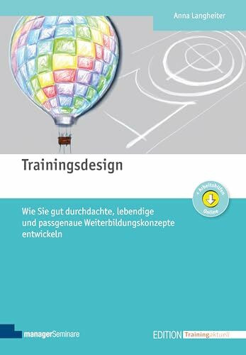 Trainingsdesign: Wie Sie gut durchdachte, lebendige und passgenaue Weiterbildungskonzepte entwickeln (Edition Training aktuell)