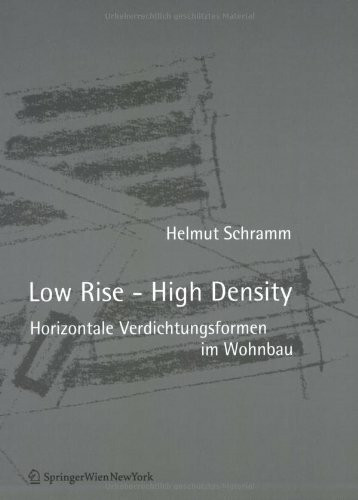 Low Rise - High Density. Horizontale Verdichtungsformen im Wohnbau