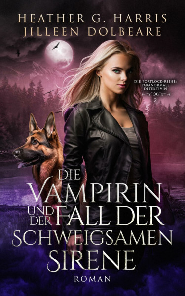 Die Vampirin und der Fall der schweigsamen Sirene: Ein actionreicher Urban-Fantasy-Roman (Die Portlock-Reihe – Paranormale Detektivin, Band 2)