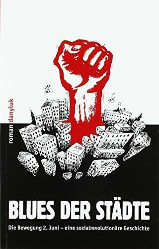 Blues der Städte: Die Bewegung 2. Juni – eine sozialrevolutionäre Geschichte