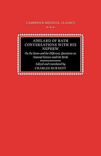 Adelard of Bath Conversatns Nephew: On the Same and the Different, Questions on Natural Science, and on Birds (Cambridge Medieval Classics, 9, Band 9)