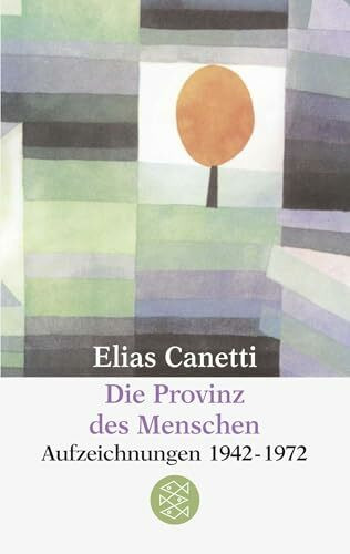 Die Provinz des Menschen: Aufzeichnungen 1942-1972 (Elias Canetti, Werke (Taschenbuchausgabe))