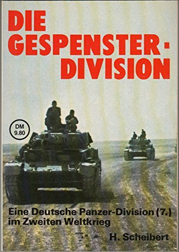 Die Gespenster - Division. Eine deutsche Panzer- Division ( 7.) im Zweiten Weltkrieg