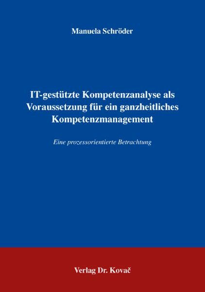 IT-gestützte Kompetenzanalyse als Voraussetzung für ein ganzheitliches Kompetenzmanagement: Eine prozessorientierte Betrachtung (Studien zur Wirtschaftsinformatik)