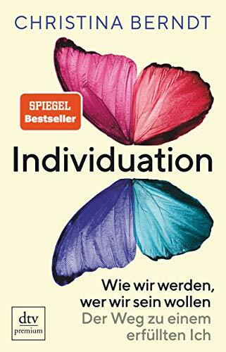Individuation: Wie wir werden, wer wir sein wollen – Der Weg zu einem erfüllten Ich