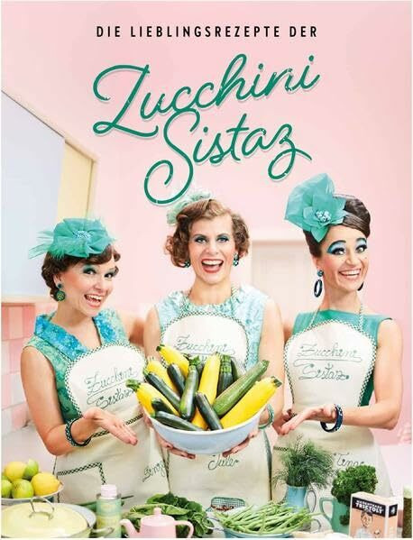 Die Lieblingsrezepte der Zucchini Sistaz