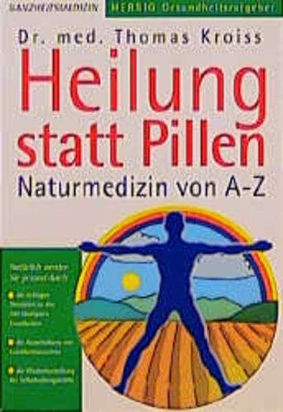 Heilung statt Pillen: Naturmedizin von A-Z
