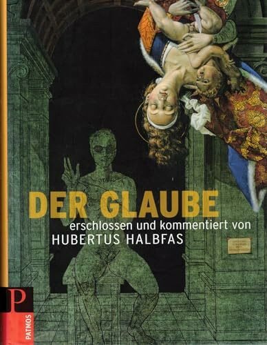 Der Glaube: erschlossen und kommentiert von Hubertus Halbfas