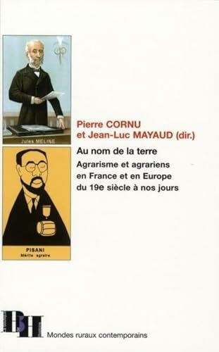 Au nom de la terre. agrarisme et agrariens en France et en Europe du 19e siècle: Agrarisme et agrariens en France et en Europe, du 19e siècle à nos jours