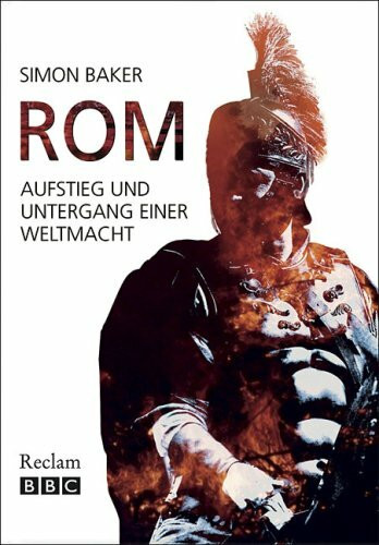 Rom: Aufstieg und Untergang einer Weltmacht