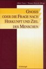 Gnosis oder die Frage nach Herkunft und Ziel des Menschen