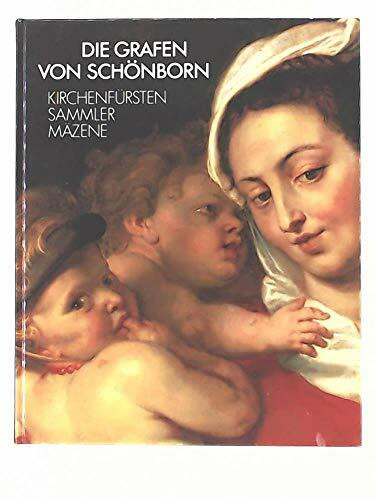 Die Grafen von Schönborn. Kirchenfürsten, Sammler, Mäzene. Germanisches Nationalmuseum Nürnberg 18.2.-23.4.1989