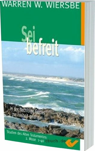 Sei befreit. In der Nachfolge Gottes zur Freiheit gelangen Studien des AT 2. Mose 1 - 40