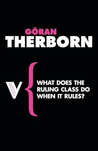 What Does the Ruling Class Do When It Rules?: State Apparatuses and State Power under Feudalism, Capitalism and Socialism (Radical Thinkers)