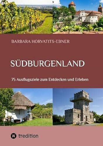 Südburgenland: 75 Ausflugsziele zum Entdecken und Erleben