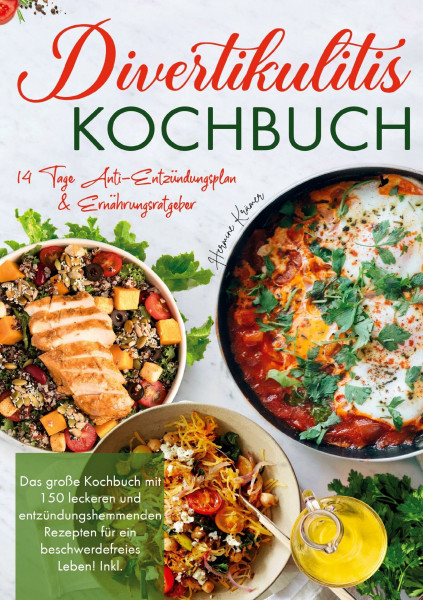 Divertikulitis Kochbuch - Inklusive 14-Tage-Anti-Entzündungsplan & Ratgeber für eine darmfreundliche Ernährung: Das große Kochbuch mit 150 entzündungshemmenden Rezepten für ein beschwerdefreies Leben.