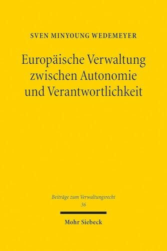 Europäische Verwaltung zwischen Autonomie und Verantwortlichkeit: Die Steuerungsambition der Kommission gegenüber den Mitgliedstaaten im ... (Beiträge zum Verwaltungsrecht, Band 36)