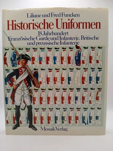 Historische Uniformen 18.Jahrhundert: Französische Garde und Infanterie. Britische und preussische Infanterie