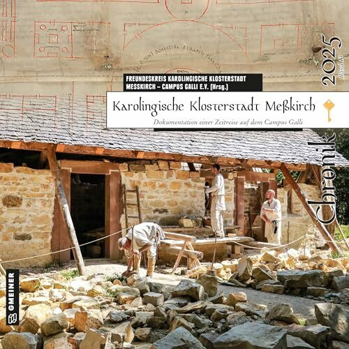 Karolingische Klosterstadt Meßkirch - Chronik 2025: Dokumentation einer Zeitreise auf dem Campus Galli