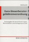 Euro-Steuerberatergebührenverordnung: Steuerberatergebühren ab 1.1.2002 auf der Grundlage des Gesetzes zur Umstellung des Kostenrechts und der ... m. Kurzerl., Wertetab. u. Auslagenpauschale