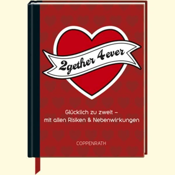 2gether 4ever: Glücklich zu zweit - mit allen Risiken und Nebenwirkungen (Geschenkbücher für Erwachsene)