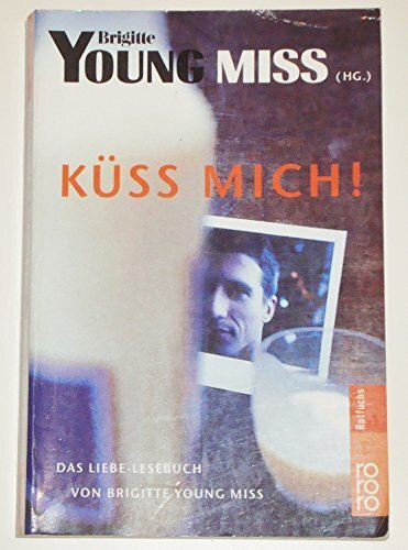 Küss mich!: Das Liebe-Lesebuch von Brigitte Young Miss (rororo rotfuchs)