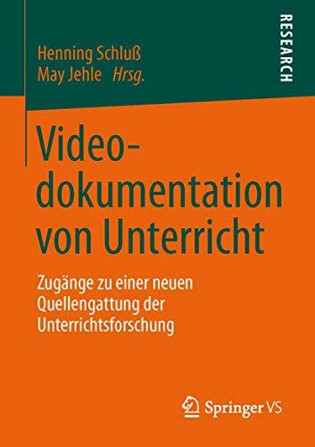 Videodokumentation von Unterricht: Zugänge zu einer neuen Quellengattung der Unterrichtsforschung