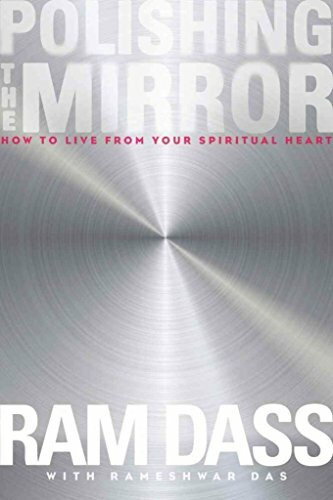 Polishing the Mirror: How to Live from Your Soul: How to Live from Your Spiritual Heart