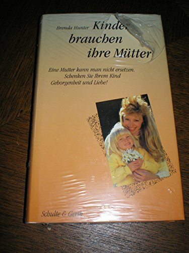 Kinder brauchen ihre Mütter: Eine Mutter kann man nicht ersetzen